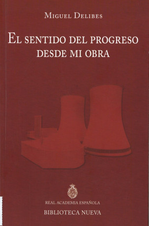 «El sentido del progreso desde mi obra». Discurso de ingreso del académico Miguel Delibes en la RAE, 1975.