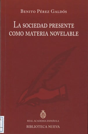 «La sociedad presente como materia novelable». Discurso de ingreso en la RAE del académico Benito Pérez Galdós, 1897.