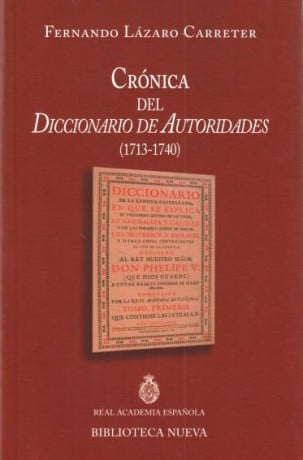 «Crónica del <em>Diccionario de Autoridades </em> (1713-1740)». Discurso de ingreso en la RAE del académico Fernando Lázaro Carreter, 1972