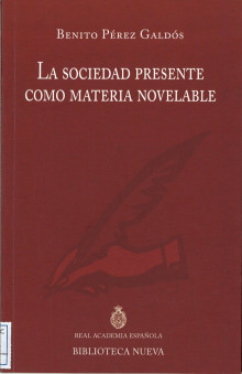 «La sociedad presente como materia novelable». Discurso de ingreso en la RAE del académico Benito Pérez Galdós, 1897.