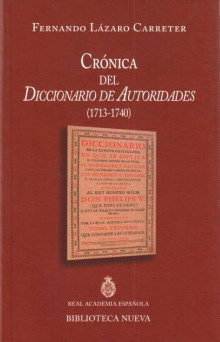 «Crónica del <em>Diccionario de Autoridades </em> (1713-1740)». Discurso de ingreso en la RAE del académico Fernando Lázaro Carreter, 1972