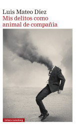«Mis delitos como animal de compañía», de Luis Mateo Díez